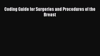 Read Coding Guide for Surgeries and Procedures of the Breast Ebook Free
