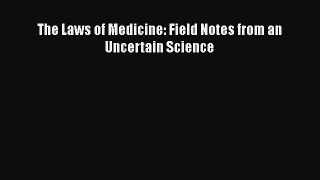 Read The Laws of Medicine: Field Notes from an Uncertain Science Ebook Free