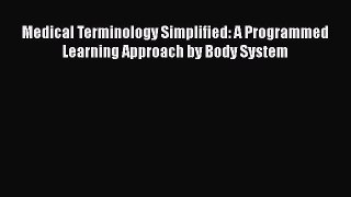 Read Medical Terminology Simplified: A Programmed Learning Approach by Body System Ebook Free