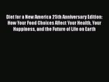 Read Diet for a New America 25th Anniversary Edition: How Your Food Choices Affect Your Health