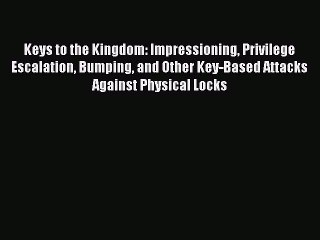 FREEDOWNLOADKeys to the Kingdom: Impressioning Privilege Escalation Bumping and Other Key-Based