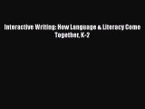 Read Book Interactive Writing: How Language & Literacy Come Together K-2 ebook textbooks