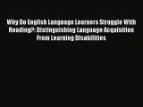Read Book Why Do English Language Learners Struggle With Reading?: Distinguishing Language