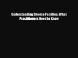 Read Understanding Diverse Families: What Practitioners Need to Know Ebook Free
