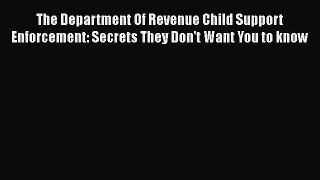 [PDF] The Department Of Revenue Child Support Enforcement: Secrets They Don't Want You to know