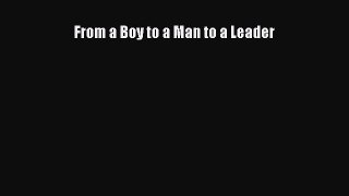 [PDF] From a Boy to a Man to a Leader [Read]Download Book From a Boy to a Man to a Leader E-Book