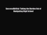 [PDF] SuccessAbility!: Taking the Burden Out of Navigating High School [Read]Read Book SuccessAbility!: