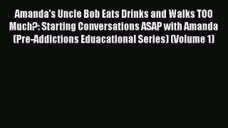 [PDF] Amanda's Uncle Bob Eats Drinks and Walks TOO Much?: Starting Conversations ASAP with