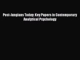 Read Post-Jungians Today: Key Papers in Contemporary Analytical Psychology Ebook Free