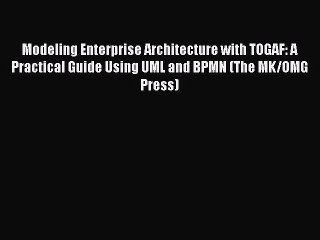 EBOOKONLINEModeling Enterprise Architecture with TOGAF: A Practical Guide Using UML and BPMN