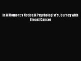 Read In A Moment's Notice:A Psychologist's Journey with Breast Cancer Ebook Free