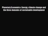 Read Book Planetary Economics: Energy climate change and the three domains of sustainable development