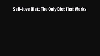 READ book Self-Love Diet:: The Only Diet That Works# Full E-Book