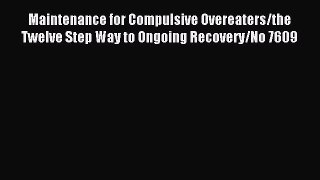 READ book Maintenance for Compulsive Overeaters/the Twelve Step Way to Ongoing Recovery/No