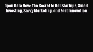 EBOOKONLINEOpen Data Now: The Secret to Hot Startups Smart Investing Savvy Marketing and Fast