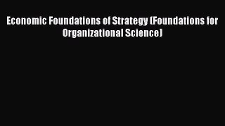 EBOOKONLINEEconomic Foundations of Strategy (Foundations for Organizational Science)FREEBOOOKONLINE