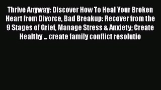 PDF Thrive Anyway: Discover How To Heal Your Broken Heart from Divorce Bad Breakup: Recover