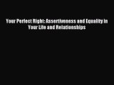 READ book Your Perfect Right: Assertiveness and Equality in Your Life and Relationships# Full