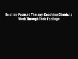 READ FREE FULL EBOOK DOWNLOAD Emotion-Focused Therapy: Coaching Clients to Work Through Their