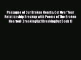 PDF Passages of Our Broken Hearts: Get Over Your Relationship Breakup with Poems of The Broken