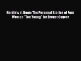 Read Nordie's at Noon: The Personal Stories of Four Women Too Young for Breast Cancer PDF Free