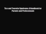 READ book Tics and Tourette Syndrome: A Handbook for Parents and Professionals# Full Ebook