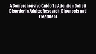 READ book A Comprehensive Guide To Attention Deficit Disorder In Adults: Research Diagnosis