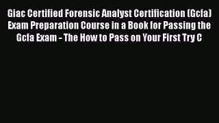 EBOOKONLINEGiac Certified Forensic Analyst Certification (Gcfa) Exam Preparation Course in