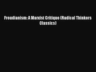 Read Freudianism: A Marxist Critique (Radical Thinkers Classics) Ebook Free