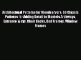 Read Architectural Patterns for Woodcarvers: 63 Classic Patterns for Adding Detail to Mantels