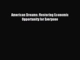 Read Book American Dreams: Restoring Economic Opportunity for Everyone E-Book Download