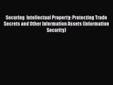 READbookSecuring  Intellectual Property: Protecting Trade Secrets and Other Information Assets