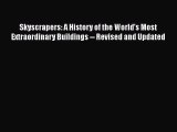 Read Skyscrapers: A History of the World's Most Extraordinary Buildings -- Revised and Updated