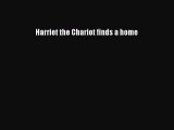 Download Harriet the Chariot finds a home  EBook