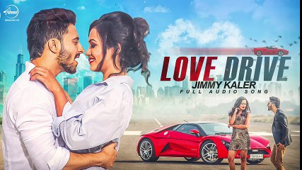 Love Drive ( Full Audio Song ) - Jimmy Kaler - Punjabi Song 2016 - Songs HD