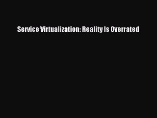 EBOOKONLINEService Virtualization: Reality Is OverratedREADONLINE