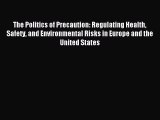 Read The Politics of Precaution: Regulating Health Safety and Environmental Risks in Europe