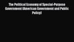 Read Book The Political Economy of Special-Purpose Government (American Government and Public