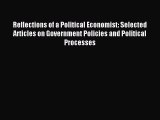 Read Book Reflections of a Political Economist: Selected Articles on Government Policies and