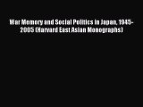 Read Book War Memory and Social Politics in Japan 1945-2005 (Harvard East Asian Monographs)
