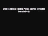 Read Wild Feminine: Finding Power Spirit & Joy in the Female Body Ebook Free