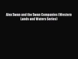 Free[PDF]DownlaodAlex Swan and the Swan Companies (Western Lands and Waters Series)FREEBOOOKONLINE