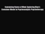 Download Containing States of Mind: Exploring Bion's Container Model in Psychoanalytic Psychotherapy