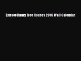 Read Books Extraordinary Tree Houses 2016 Wall Calendar E-Book Free