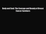 Read Body and Soul: The Courage and Beauty of Breast Cancer Survivors Ebook Online