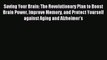 READ book Saving Your Brain: The Revolutionary Plan to Boost Brain Power Improve Memory and