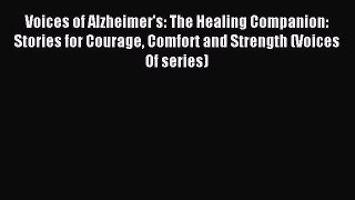 READ book Voices of Alzheimer's: The Healing Companion: Stories for Courage Comfort and Strength