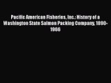 FREEPDFPacific American Fisheries Inc.: History of a Washington State Salmon Packing Company