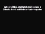 Read hereSelling to China: A Guide to Doing Business in China for Small- and Medium-Sized Companies