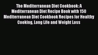 READ book The Mediterranean Diet Cookbook: A Mediterranean Diet Recipe Book with 150 Mediterranean